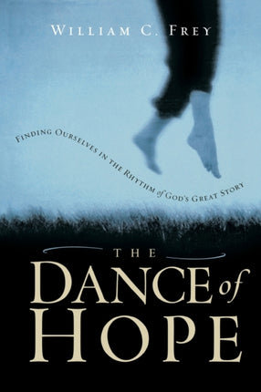 The Dance of Hope: Finding Ourselves in the Rhythm of God's Great Story