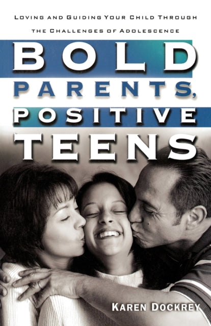 Bold Parents, Positive Teens: Loving and Guiding
