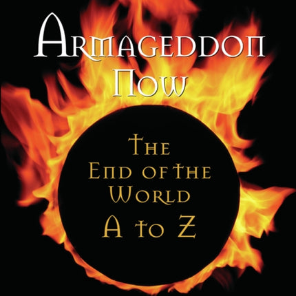 Armagedon Now: The End of the World A to Z