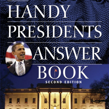 The Handy Presidents Answer Book Second Edition