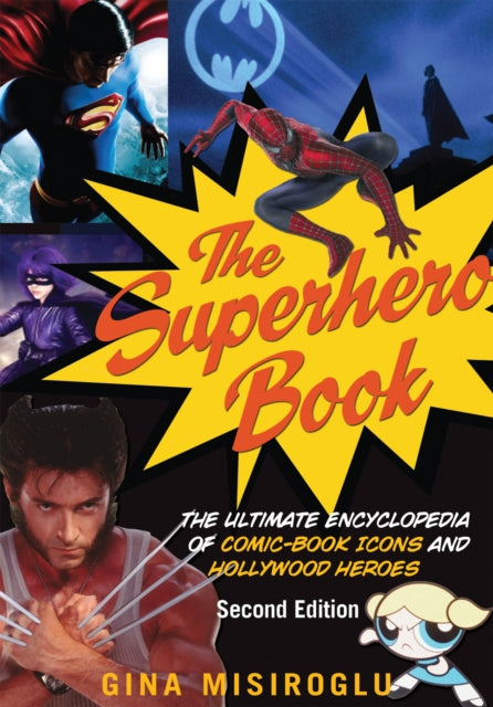 The Superhero Book: The Ultimate Encyclopedia of Comic-Book Icons and Hollywood Heroes - Second Edition