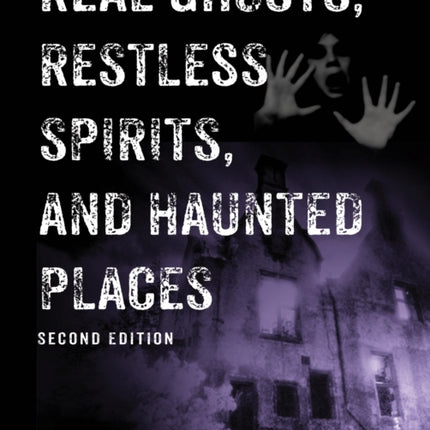 Real Ghosts, Restless Spirits And Haunted Places: Second Edition