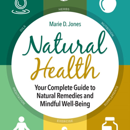 Natural Health: Your Complete Guide to Natural Remedies and Mindful Well-Being