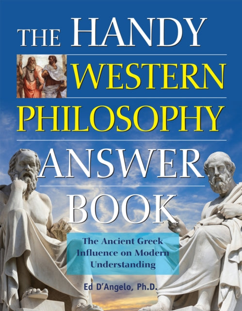 The Handy Western Philosophy Answer Book: Ancient Greek to Its Influence on Philosophy Today