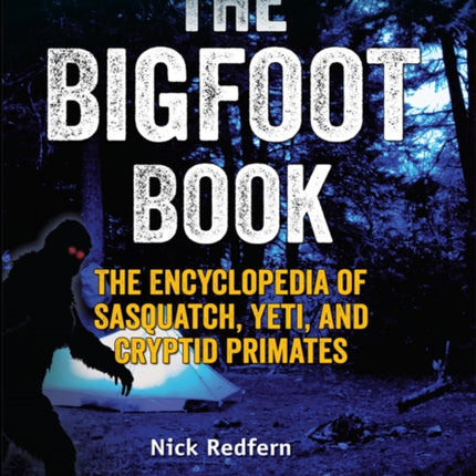 The Bigfoot Book: The Encyclopedia of Sasquatch, Yeti and Cryptid Primates