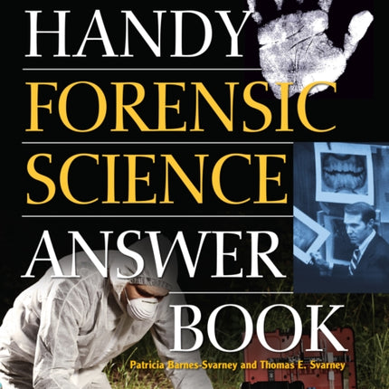 The Handy Forensic Science Answer Book: Reading Clues at the Crime Scene, Crime Lab and in Court