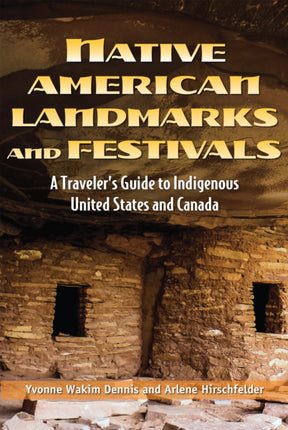 Native American Landmarks And Festivals: A Traveler's Guide to United States and Canadian Tribes