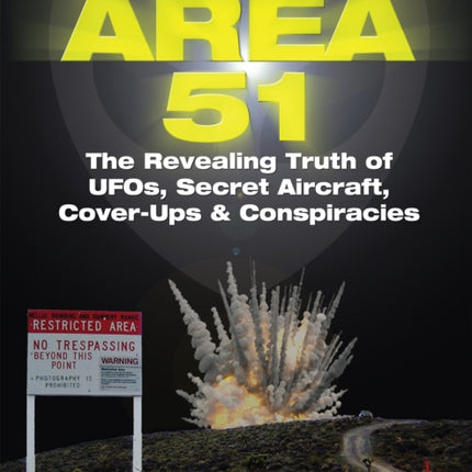 Area 51: The Revealing Truth of UFOs, Secret Aircraft, Cover-Ups & Conspiracies