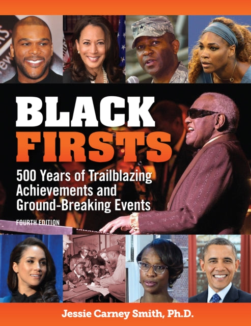 Black Firsts: 4,500 Trailblazing Achievements and Ground-Breaking Events (4th Edition)