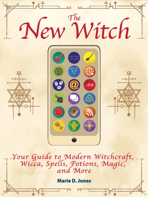 The New Witch: Your Guide to Modern Witchcraft, Wicca, Spells, Potions, Magic, and More