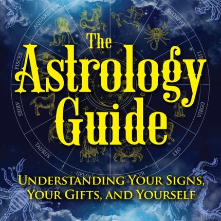 The Astrology Guide: Understanding Your signs,