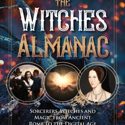 The Witches Almanac: Sorcerers, Witches and Magic from Ancient Rome to the Digital Age