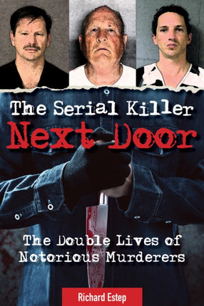 The Serial Killer Next Door: The Double Lives of