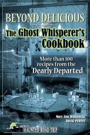Beyond Delicious: The Ghost Whisperer's Cookbook: