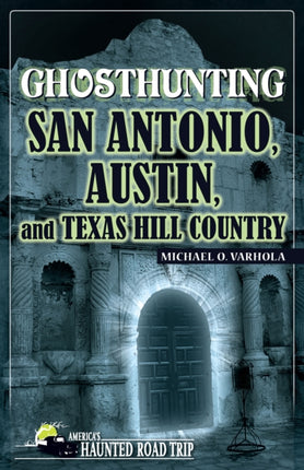 Ghosthunting San Antonio, Austin, and Texas Hill