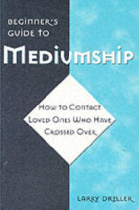 Beginner'S Guide to Mediumship: How to Contact Loved Ones Who Have Crossed Over