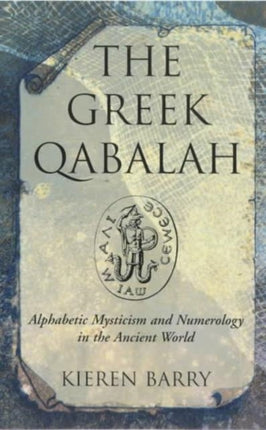 Greek Qabalah: Alphabetic Mysticism and Numerology in the Ancient World