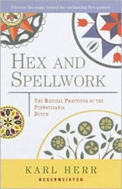 Hex and Spellwork The Magical Practices of the Pennsylvania Dutch