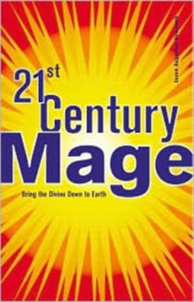 21st Century Mage: Bring the Divine Down to Earth