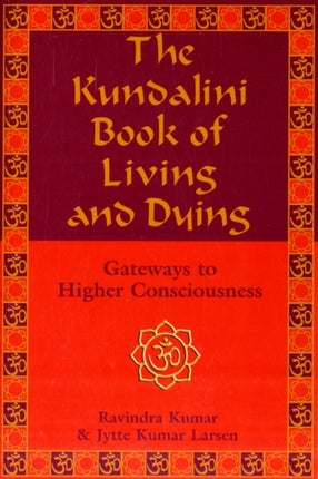 Kundalini Book of Living and Dying: Gateways to Higher Consciousness