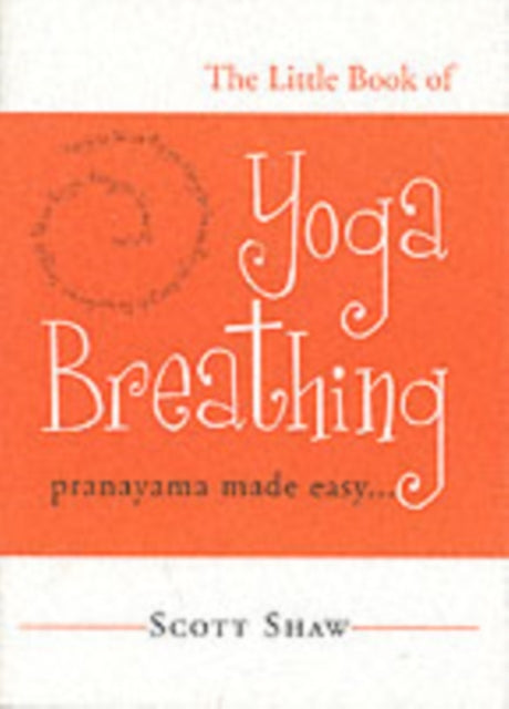 The Little Book of Yoga Breathing: Pranayama Made Easy