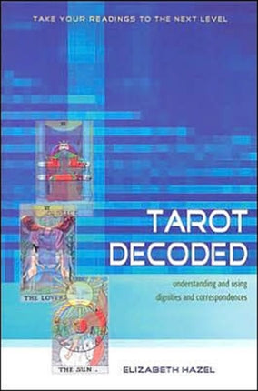 Tarot Decoded: Understanding and Using Dignities and Correspondences