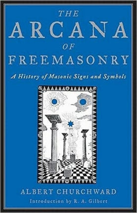 The Arcana of Freemasonry: A History of Masonic Signs and Symbols