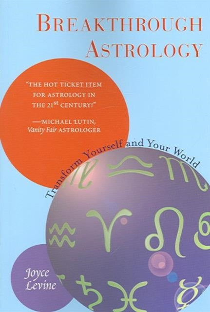 Breakthrough Astrology: Transform Yourself and Your World