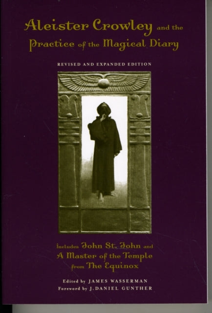 Aleister Crowley and the Practice of the Magical Diary: Revised and Expanded Edition