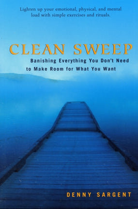 Clean Sweep: Banishing Everything You Don't Need to Make Room for What You Want