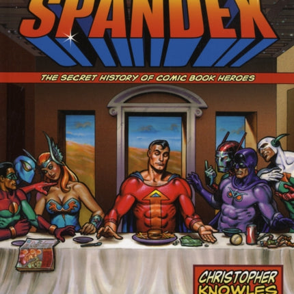 Our Gods Wear Spandex: The Secret History of Comic Book Heros