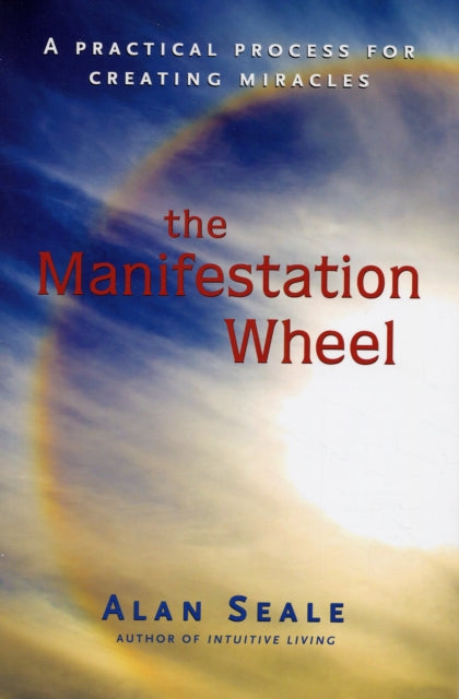 Manifestation Wheel: A Practical Process for Creating Miracles