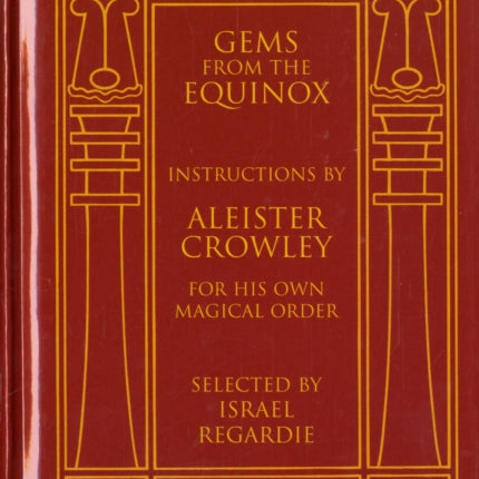 Gems from the Equinox: Instructions by Aleister Crowley for His Own Magical Order