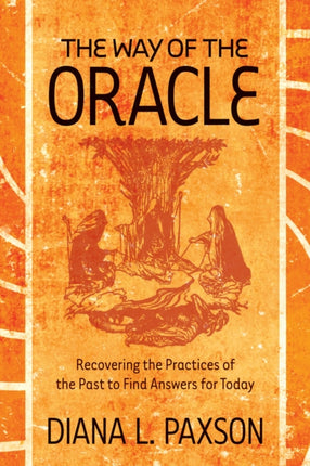 Way of the Oracle: Recovering the Practices of the Past to Find Answers for Today