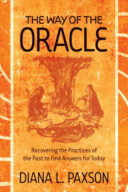 Way of the Oracle: Recovering the Practices of the Past to Find Answers for Today