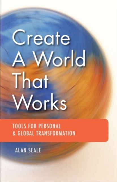 Create a World That Works: Tools for Personal & Global Transformation