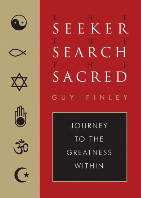 Seeker, the Search, the Sacred: Journey to the Greatness within