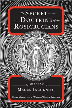 Secret Doctrine of the Rosicrucians: A Lost Classic by Magus Incognito