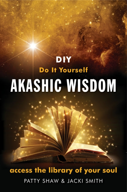 Do it Yourself Akashic Wisdom: Access the Library of Your Soul