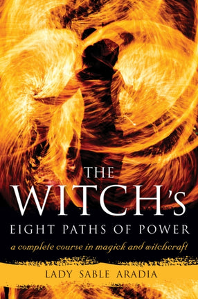 Witch'S Eight Paths of Power: A Complete Course in Magick and Witchcraft