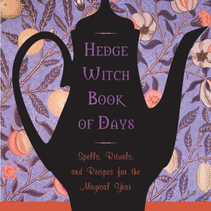 Hedgewitch Book of Days: Spells, Rituals, and Recipes for the Magical Year