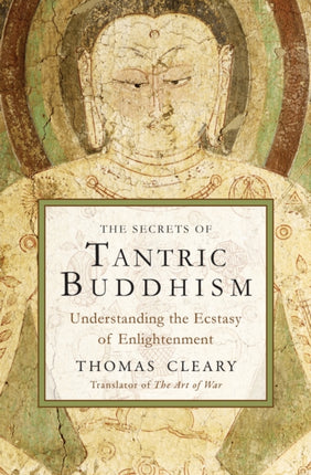 Secrets of Tantric Buddhism: Understanding the Ecstasy of Enlightenment