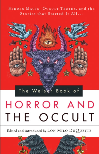 The Weiser Book of Horror and the Occult: Hidden Magic, Occult Truths, and the Stories That Started it All...