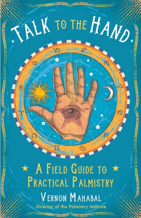 Talk to the Hand: A Field Guide to Practical Palmistry