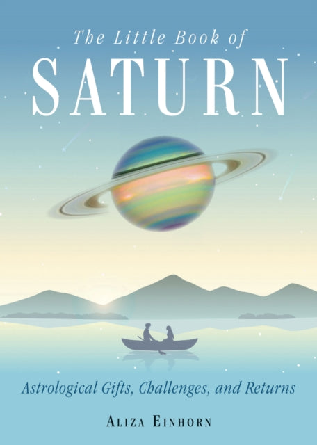 The Little Book of Saturn: Astrological Gifts, Challenges, and Returns