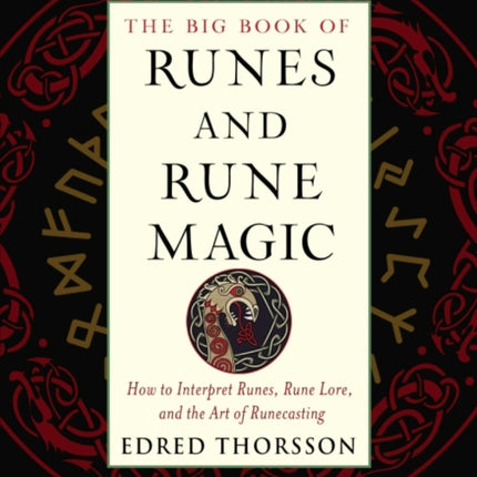 The Big Book of Runes and Rune Magic: How to Interpret Runes, Rune Lore, and the Art of Runecasting