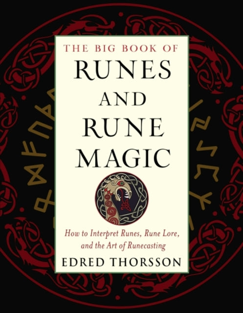 The Big Book of Runes and Rune Magic: How to Interpret Runes, Rune Lore, and the Art of Runecasting