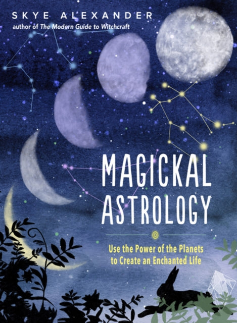 Magickal Astrology Use the Power of the Planets to Create an Enchanted Life