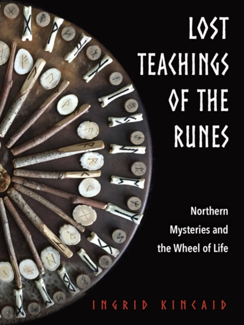 Lost Teachings of the Runes: Northern Mysteries and the Wheel of Life