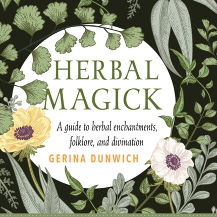 Herbal Magick: A Guide to Herbal Enchantments, Folklore, and Divination